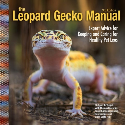 Leopard Gecko Manual, 3rd Edition - Expert Advice for Keeping and Caring for Healthy Pet Leos