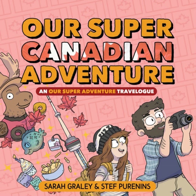 Our Super Canadian Adventure: An Our Super Adventure Travelogue - An Our Super Adventure Travelogue