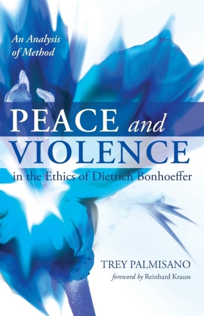 Peace and Violence in the Ethics of Dietrich Bonhoeffer - An Analysis of Method
