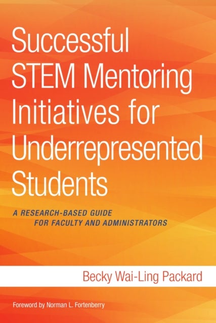 Successful STEM Mentoring Initiatives for Underrepresented Students - A Research-Based Guide for Faculty and Administrators