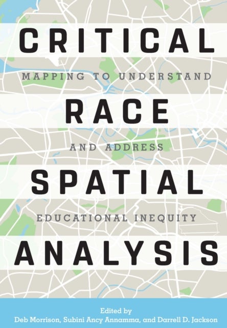 Critical Race Spatial Analysis - Mapping to Understand and Address Educational Inequity
