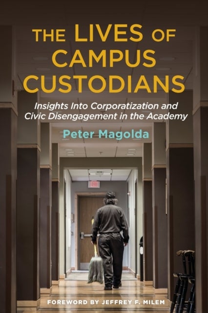 The Lives of Campus Custodians - Insights into Corporatization and Civic Disengagement in the Academy