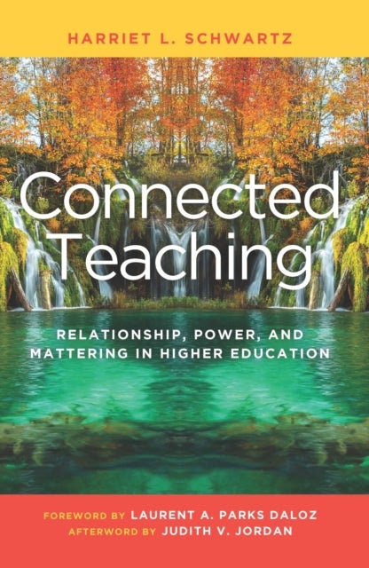 Connected Teaching - Relationship, Power, and Mattering in Higher Education