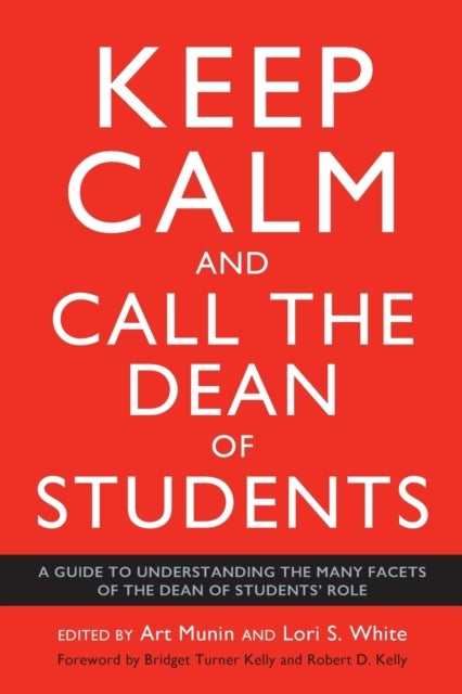 Keep Calm and Call the Dean of Students - A Guide to Understanding the Many Facets of the Dean of Students' Role