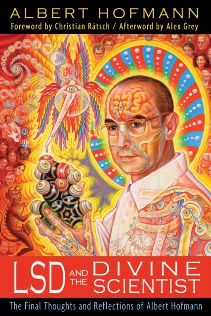 LSD and the Divine Scientist - The Final Thoughts and Reflections of Albert Hofmann