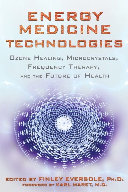 Energy Medicine Technologies - Ozone Healing, Microcrystals, Frequency Therapy, and the Future of Health