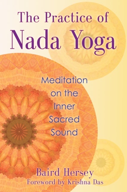 The Practice of Nada Yoga - Meditation on the Inner Sacred Sound