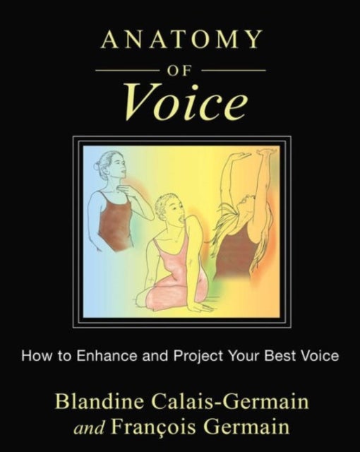 Anatomy of Voice - How to Enhance and Project Your Best Voice