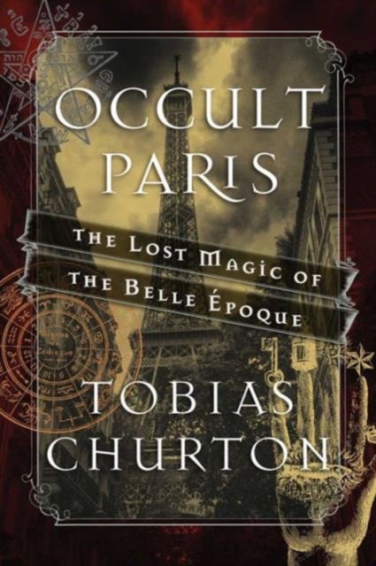 Occult Paris - The Lost Magic of the Belle Epoque