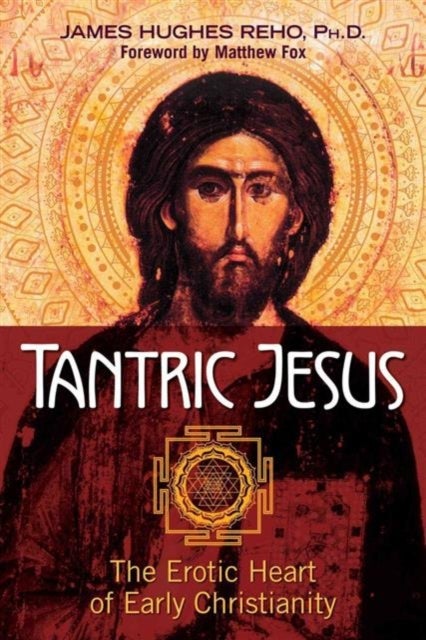 Tantric Jesus - The Erotic Heart of Early Christianity