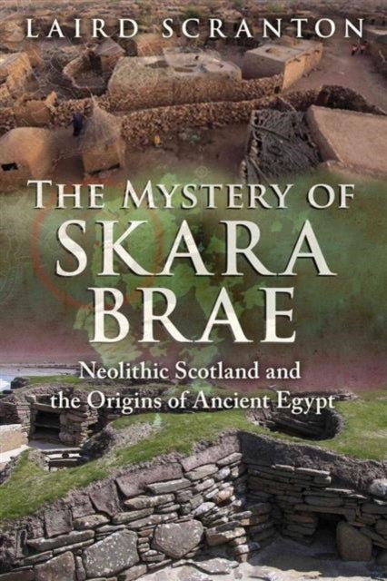 The Mystery of Skara Brae - Neolithic Scotland and the Origins of Ancient Egypt