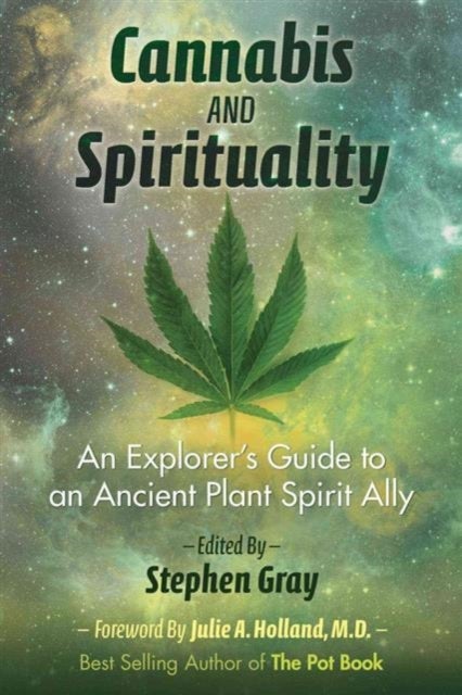 Cannabis and Spirituality - An Explorer's Guide to an Ancient Plant Spirit Ally
