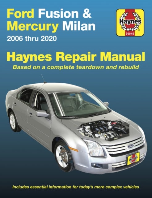 Ford Fusion and Mercury Milan 2006 Thru 2020 - Based on a Complete Teardown and Rebuild. Includes Essential Information for Today's More Complex Vehicles