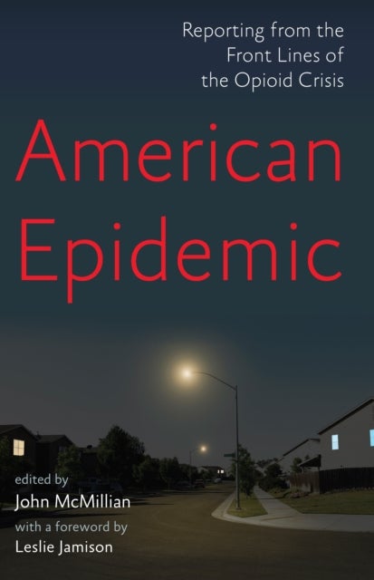 American Epidemic - Reporting from the Front Lines of the Opioid Crisis