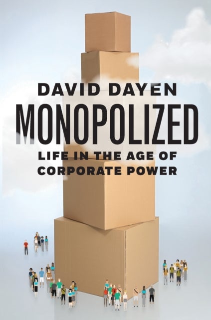 Monopolized - Life in the Age of Corporate Power