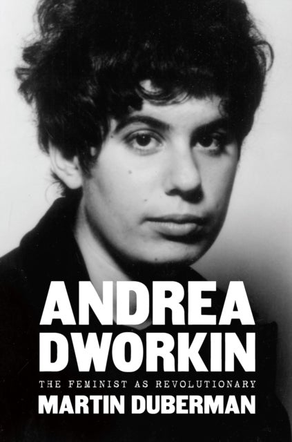 Andrea Dworkin - The Feminist as Revolutionary