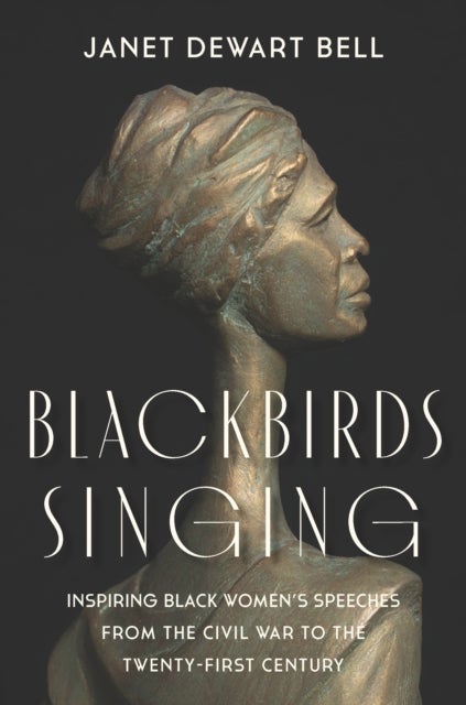 Blackbirds Singing - Inspiring Black Women's Speeches from the Civil War to the Twenty-first Century