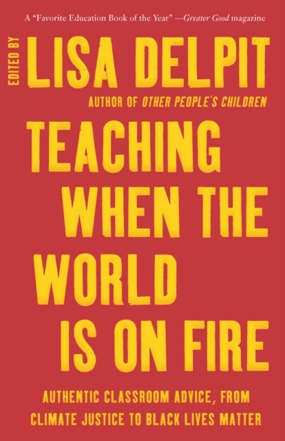 Teaching When the World Is on Fire - Authentic Classroom Advice, from Climate Justice to Black Lives Matter