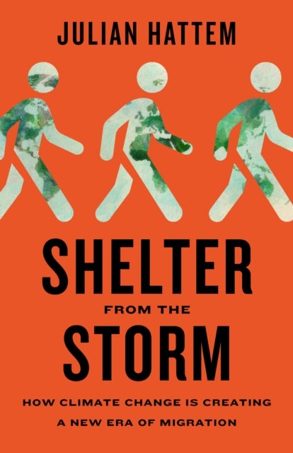 Shelter from the Storm - How Climate Change Is Creating a New Era of Migration