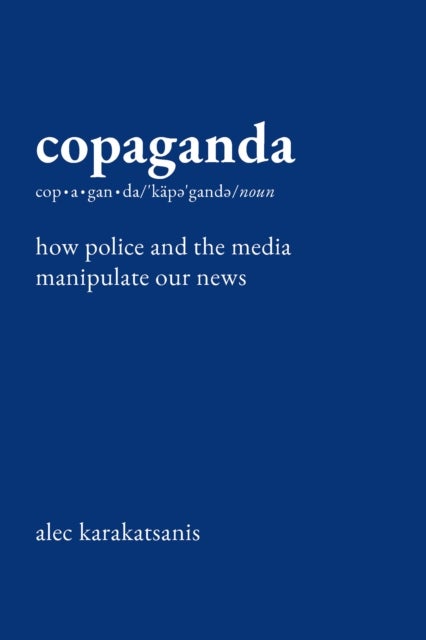 Copaganda - How Police and the Media Manipulate Our News