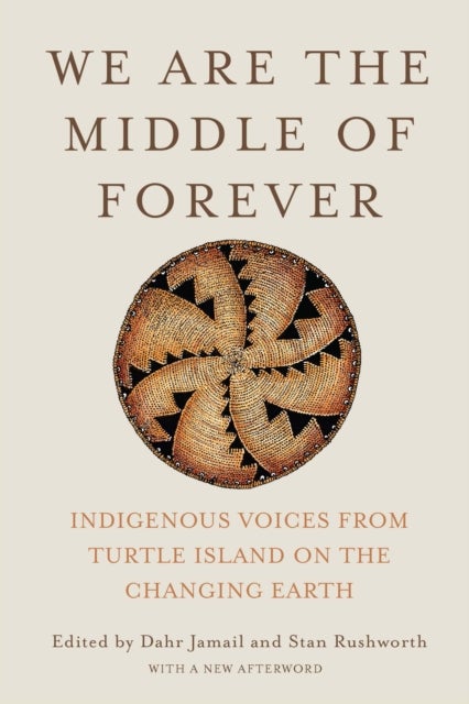We Are the Middle of Forever - Indigenous Voices from Turtle Island on the Changing Earth