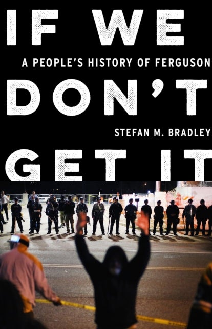 If We Don't Get It - A People's History of Ferguson