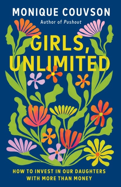 Girls, Unlimited - How to Invest in Our Daughters with More Than Money