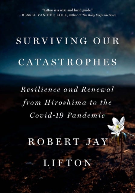 Surviving Our Catastrophes - Resilience and Renewal from Hiroshima to the COVID-19 Pandemic