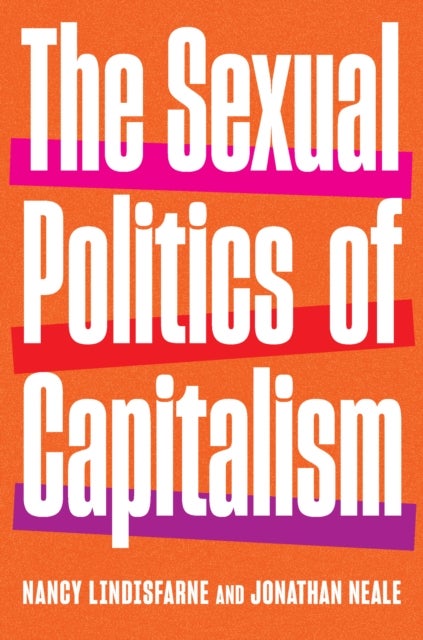 The Sexual Politics of Capitalism - A Global History, 1980-2025