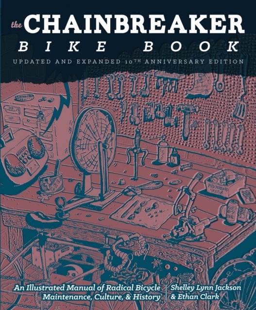 Chainbreaker Bike Book - An Illustrated Manual of Radical Bicycle Maintenance, Culture & History