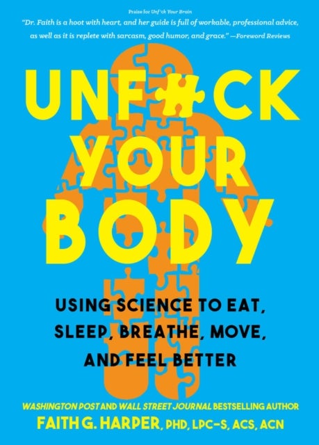 Unfuck Your Body - Using Science to Eat, Sleep, Breathe, Move, and Feel Better