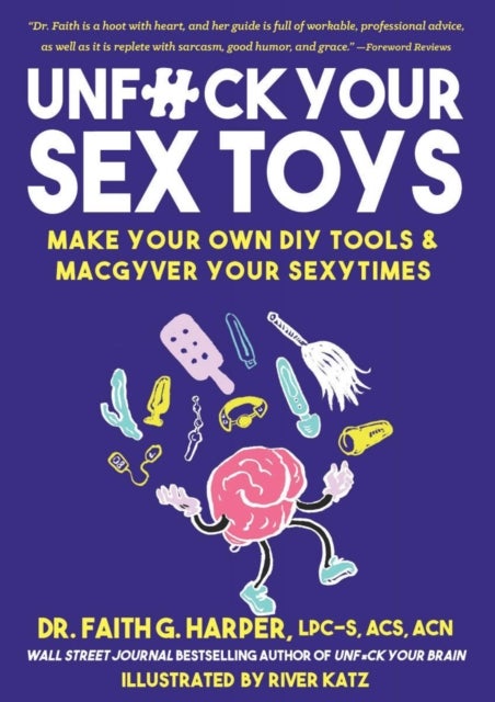 Unfuck Your Sex Toys - Make Your Own DIY Tools & MacGyver Your Sexytimes