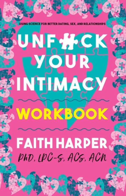Unfuck Your Intimacy Workbook - Using Science for Better Dating, Sex, and Relationships