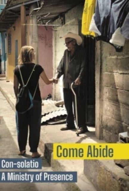 Come Abide - Con-solatio, a Ministry of Presence
