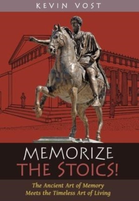 Memorize the Stoics! - The Ancient Art of Memory Meets the Timeless Art of Living
