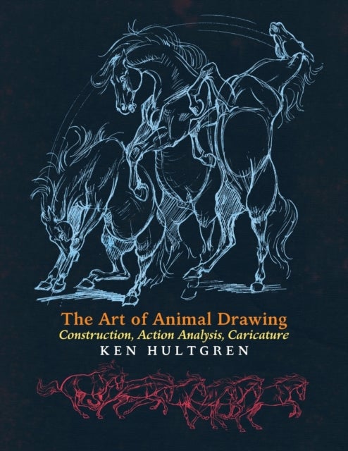 The Art of Animal Drawing - Construction, Action Analysis, Caricature