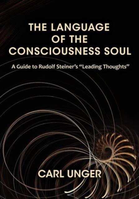 The Language of the Consciousness Soul - A Guide to Rudolf Steiner's "Leading Thoughts"