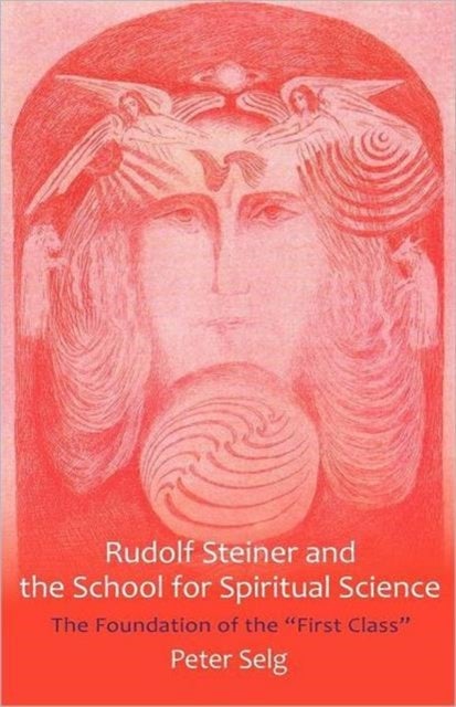 Rudolf Steiner and the School for Spiritual Science - The Foundation of the "First Class"