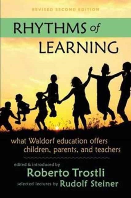 Rhythms of Learning - What Waldorf Education Offers Children, Parents & Teachers