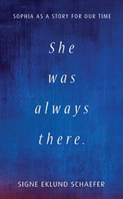 She Was Always There - Sophia as a Story for Our Time