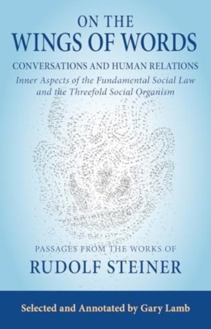 On the Wings of Words - Conversations and Human Relations: Inner Aspects of the Fundamental Social Law and the Threefold Social Organism