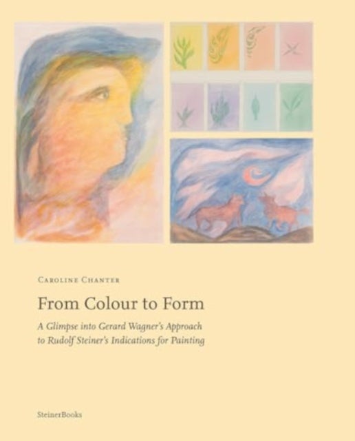 From Colour to Form - A Glimpse Into Gerard Wagner's Approach to Rudolf Steiner's Indications for Painting