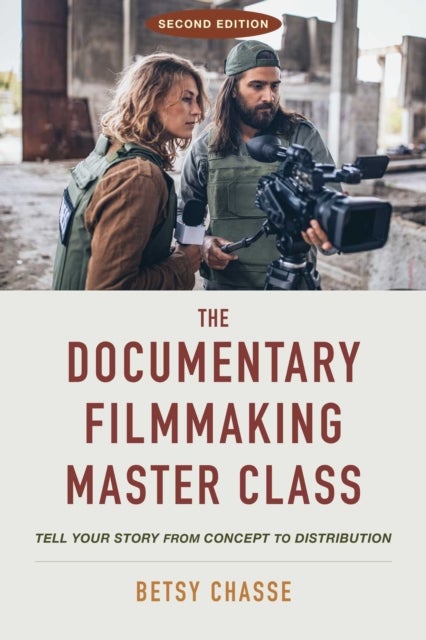The Documentary Filmmaking Master Class (Second Edition) - Tell Your Story from Concept to Distribution