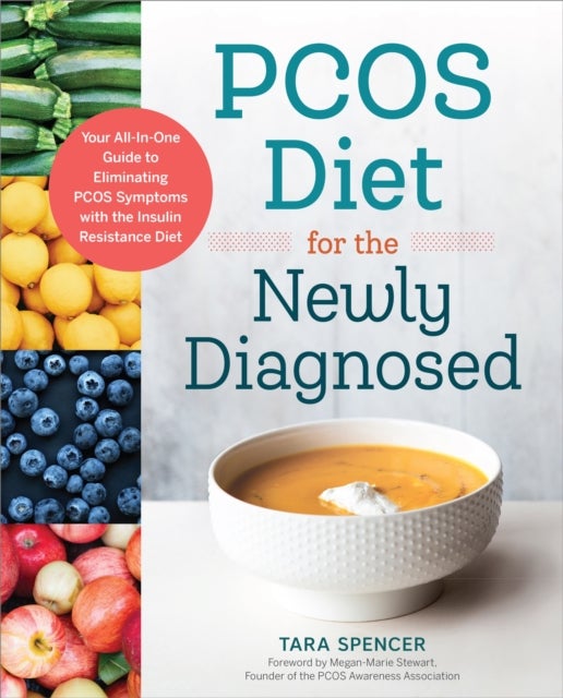 PCOS Diet for the Newly Diagnosed - Your All-In-One Guide to Eliminating PCOS Symptoms with the Insulin Resistance Diet