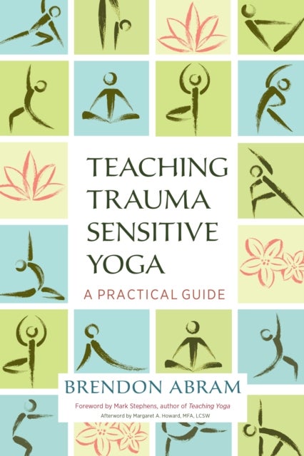 Teaching Trauma-Sensitive Yoga - A Practical Guide