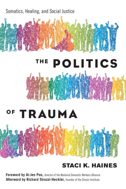 Politics of Trauma,The - Somatics, Healing, and Social Justice