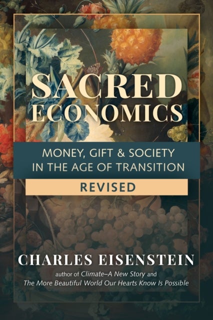 Sacred Economics - Money, Gift and Society in the Age of Transition