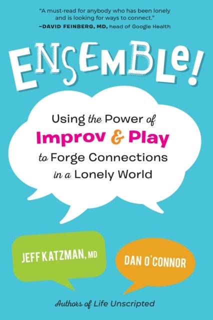 Ensemble! - Using the Power of Improv and Play to Forge Connections in a Lonely World