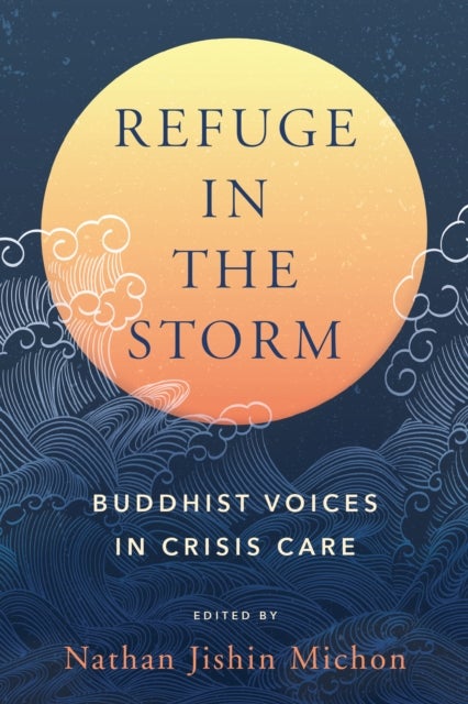 Refuge in the Storm - Buddhist Voices in Crisis Care
