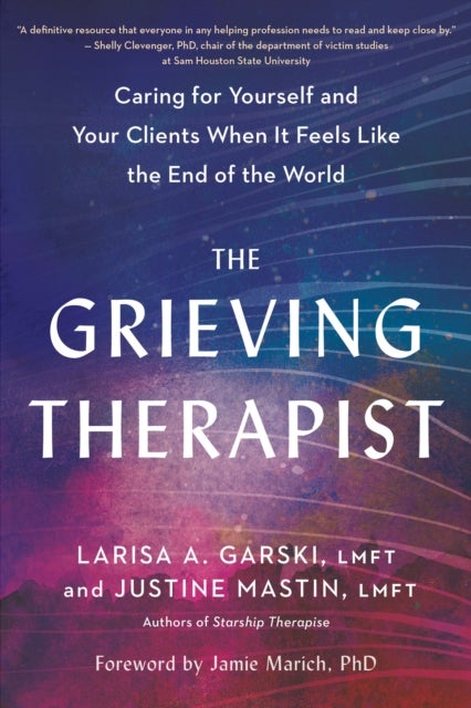 The Grieving Therapist - Caring for Yourself and Your Clients When It Feels Like the End of the World